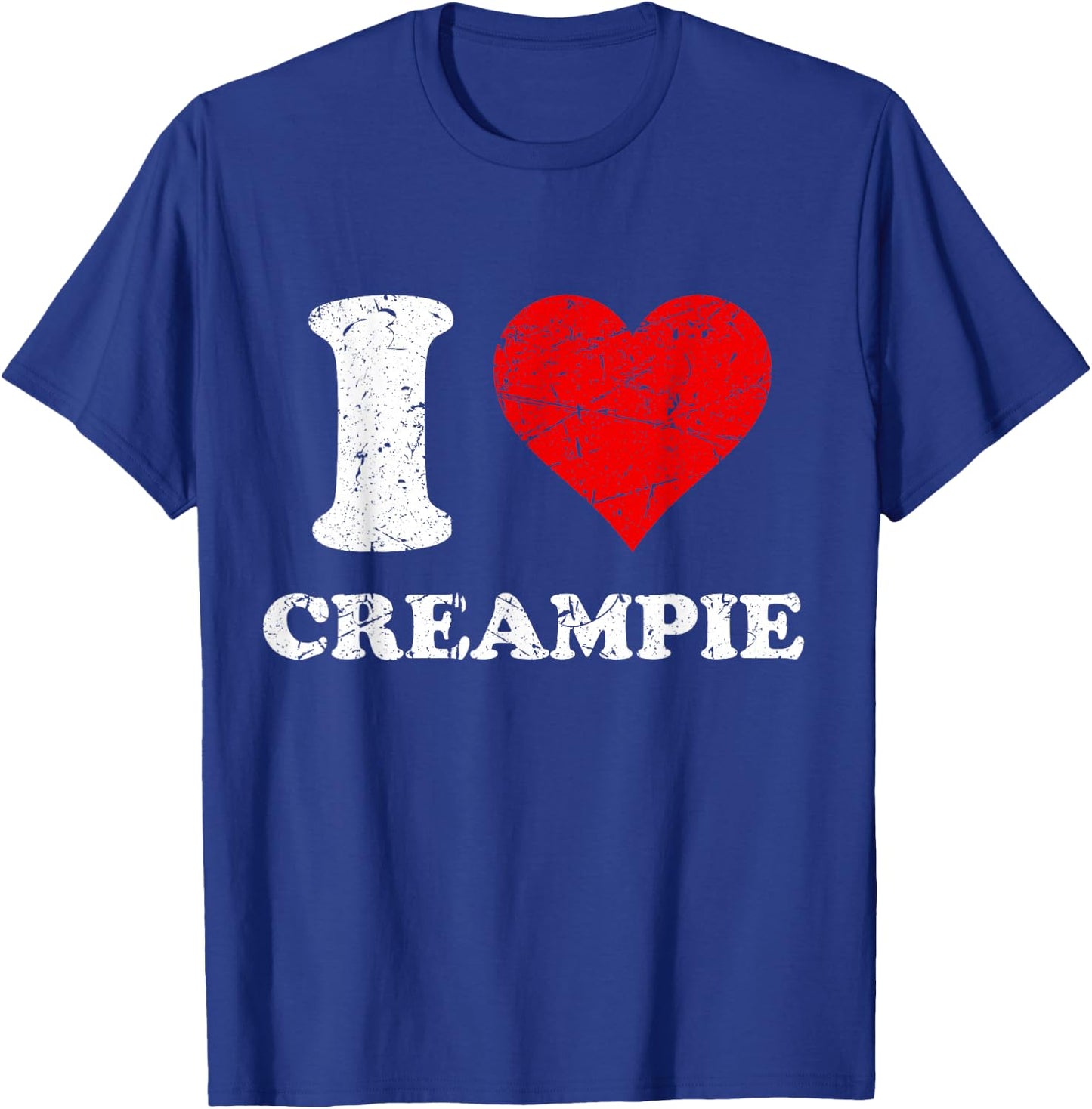 Distressed I Heart Creampie I Love Creampie T-Shirt - T-Shirt | Royal