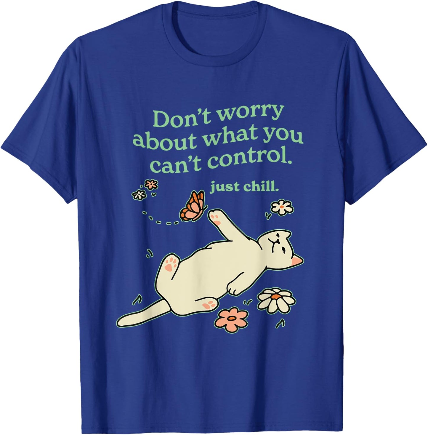 Don't Worry About What You Can't Control. Apparel T-Shirt - T-Shirt | Royal