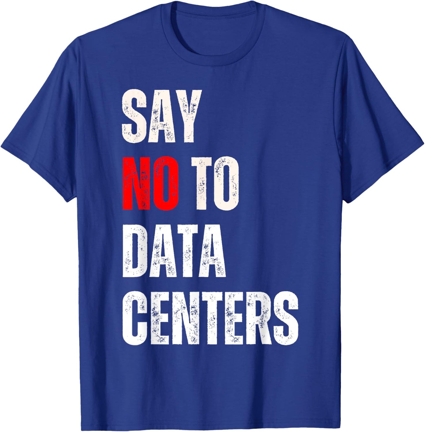 Say no to Data Centers T-Shirt - T-Shirt | Royal