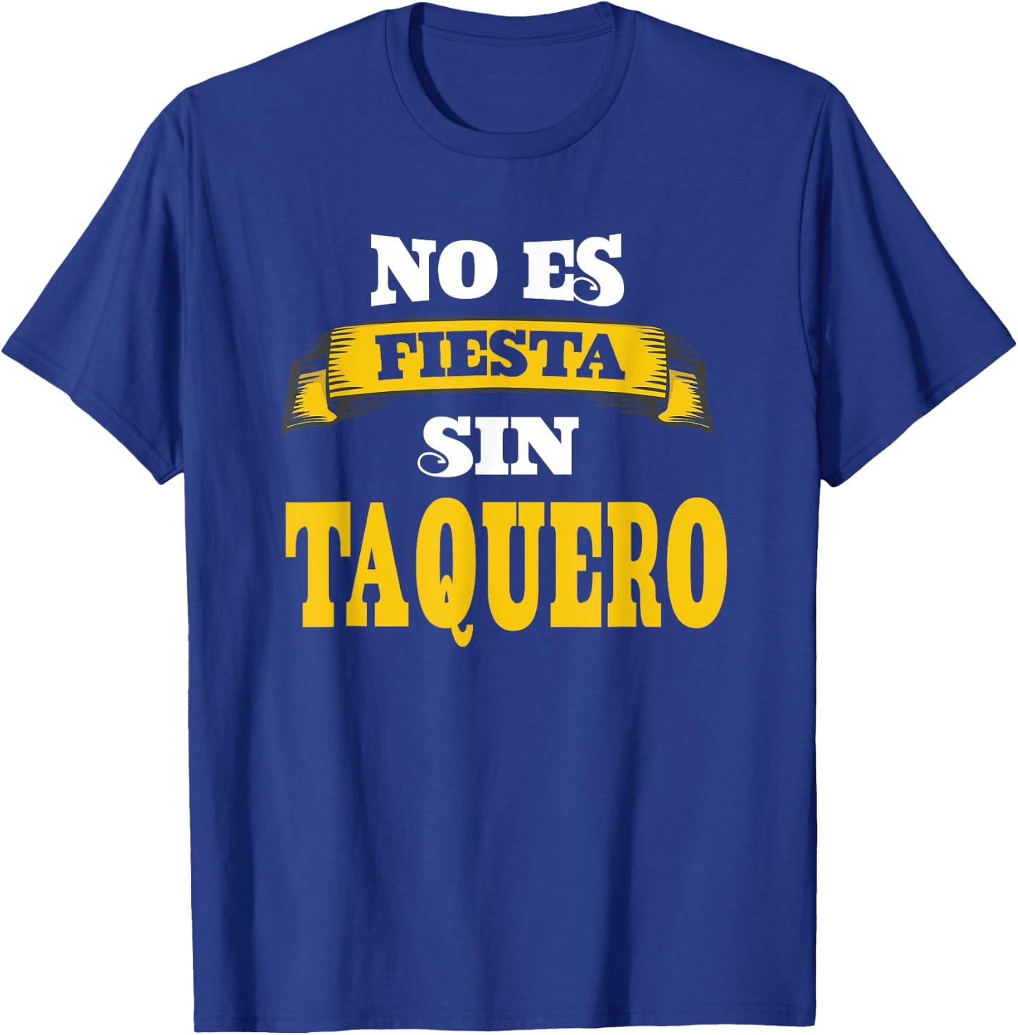 No Es Fiesta Sin Taquero T-Shirt - T-Shirt | Royal