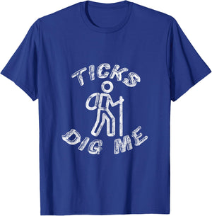 Ticks Dig Me Distressed Geocachers Hikers Trail Gear T-Shirt - T-Shirt | Royal