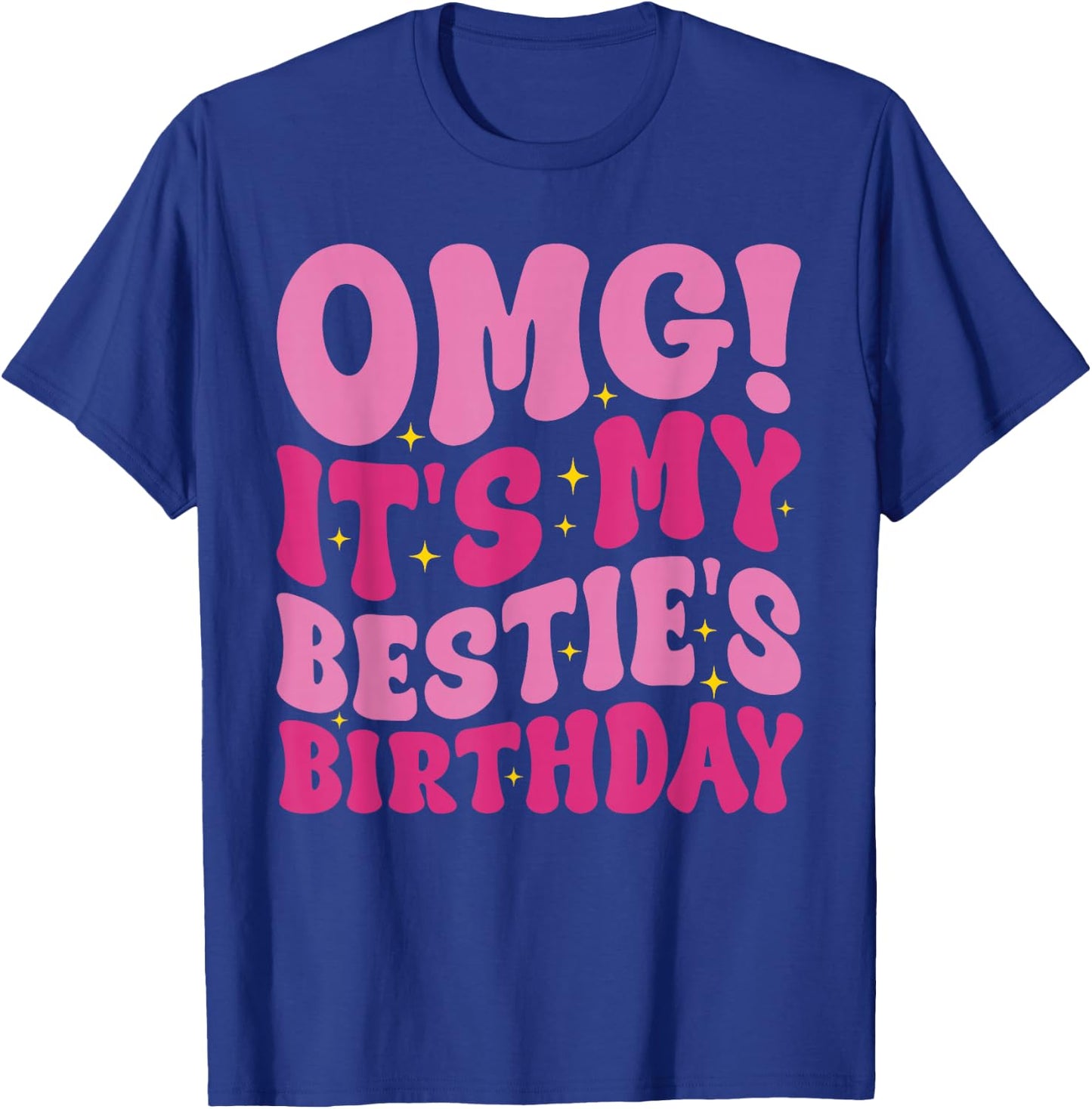 OMG It's My Bestie's Birthday Funny Best Friend Birthday T-Shirt - T-Shirt | Royal