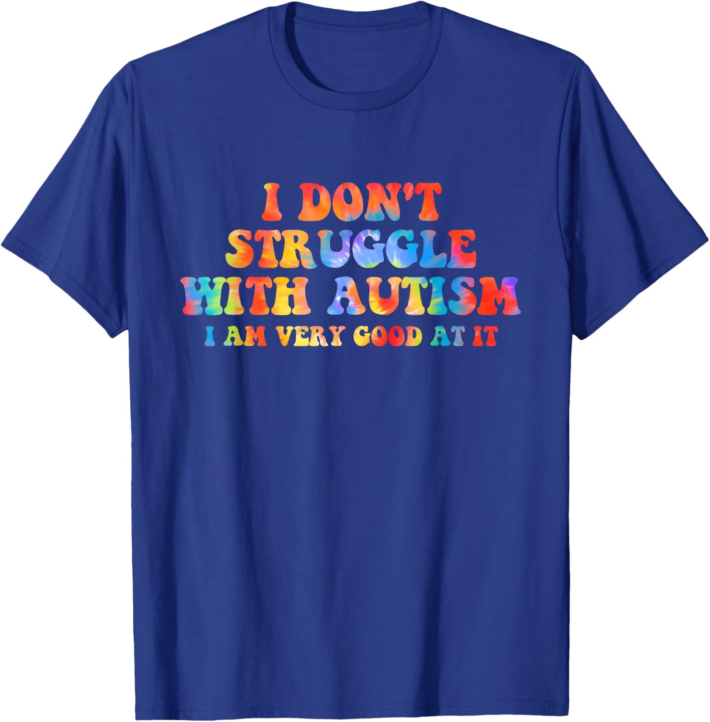 I Don't Struggle With Autism I Am Very Good At It Apparel T-Shirt - T-Shirt | Royal