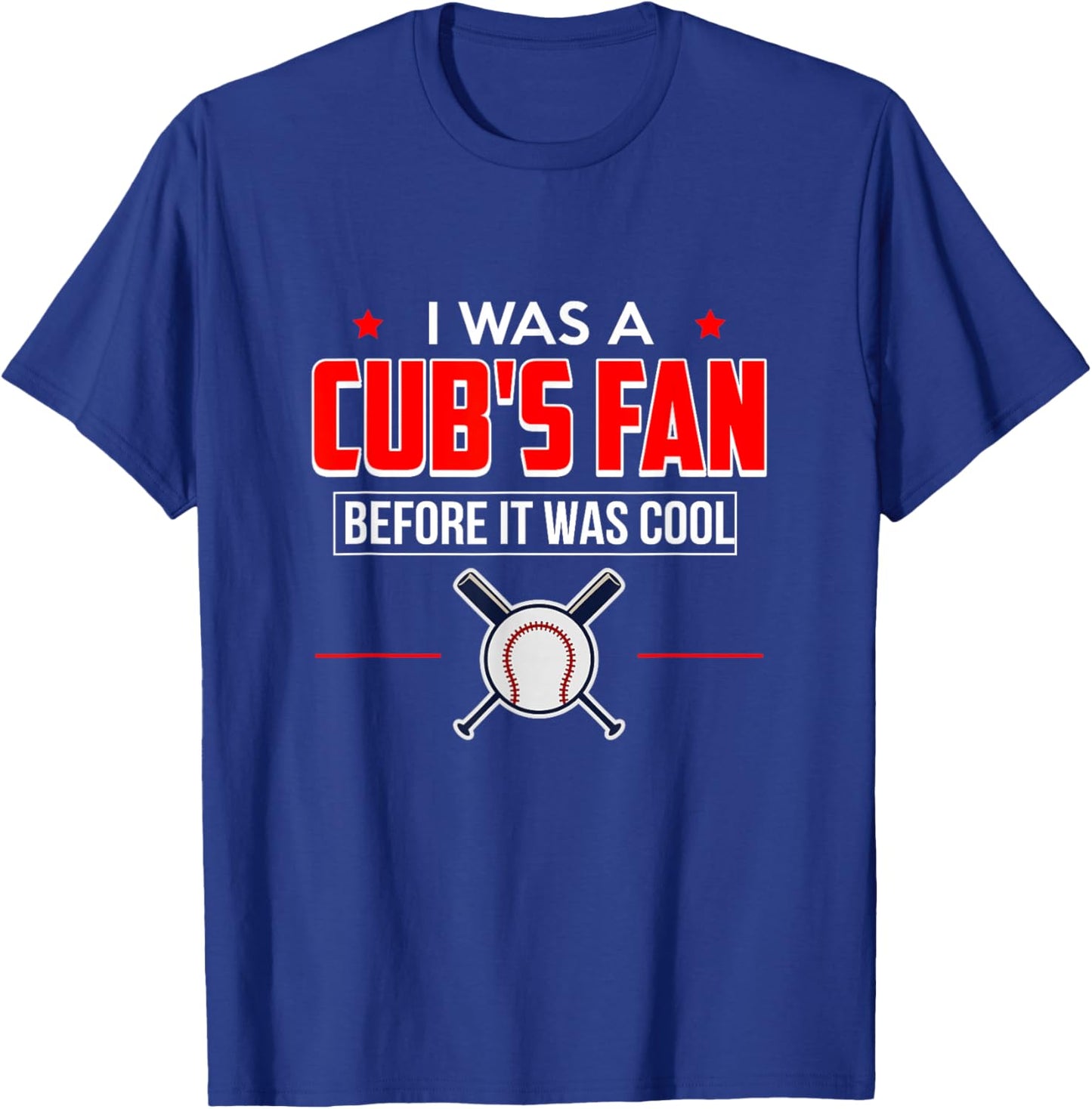 I Was A Cub's Fan Before It Was Cool Funny T Shirt Sports T-Shirt - T-Shirt | Royal