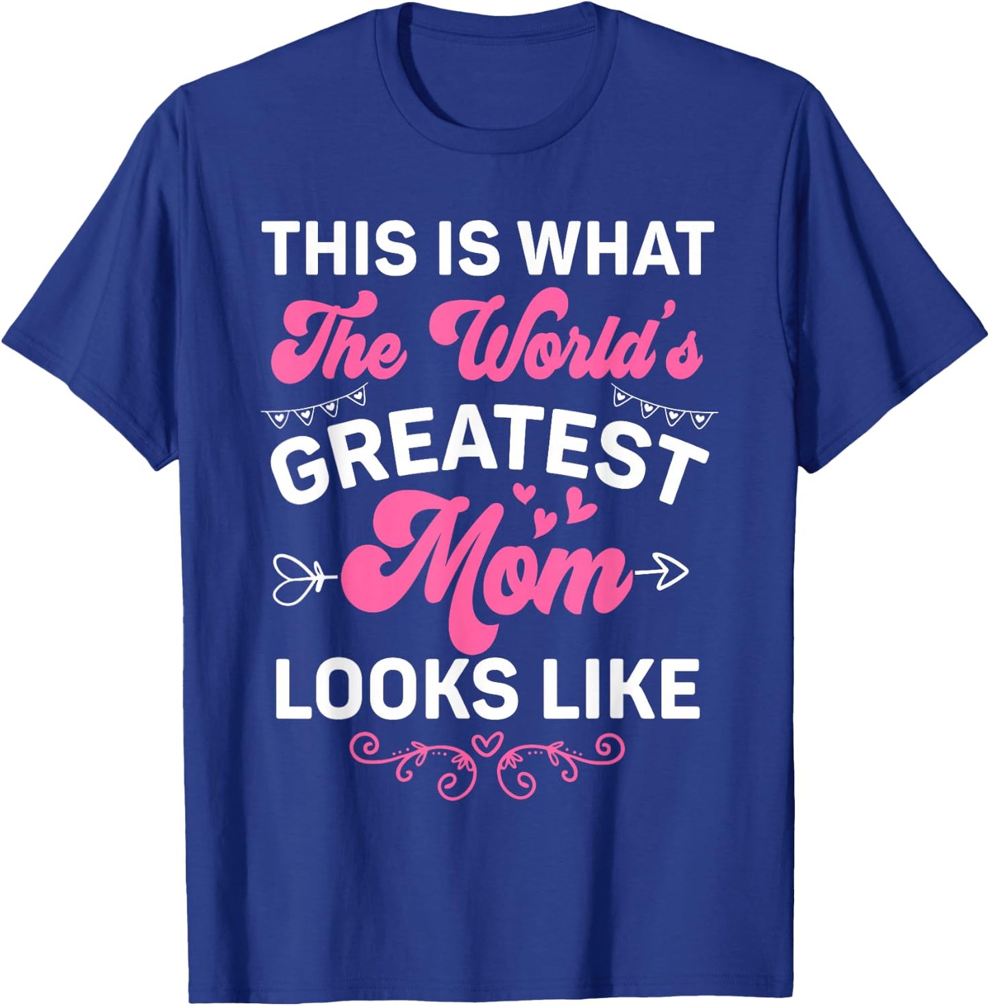 This Is What World's Greatest Mom Looks Like Mother's Day T-Shirt - T-Shirt | Royal