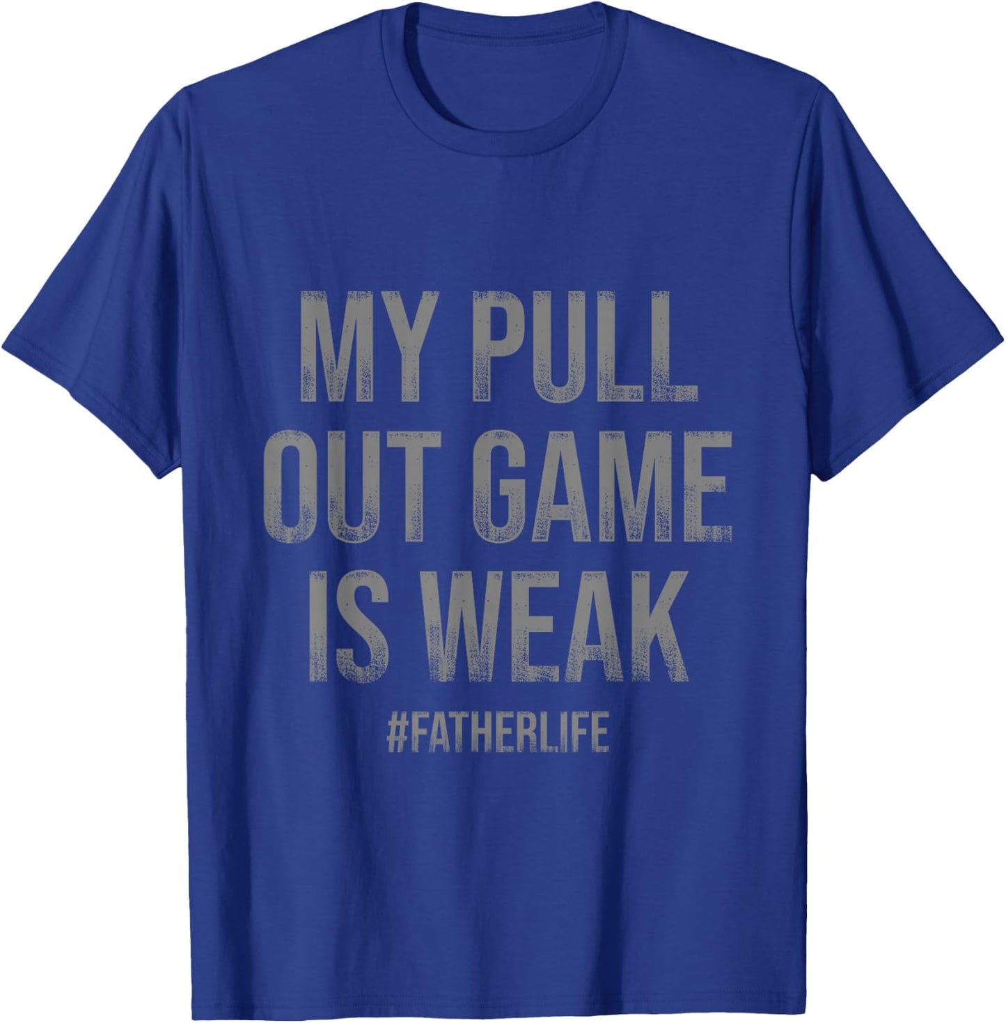 My Pull Out Game Is Weak Funny Dad Life T-Shirt - T-Shirt | Royal