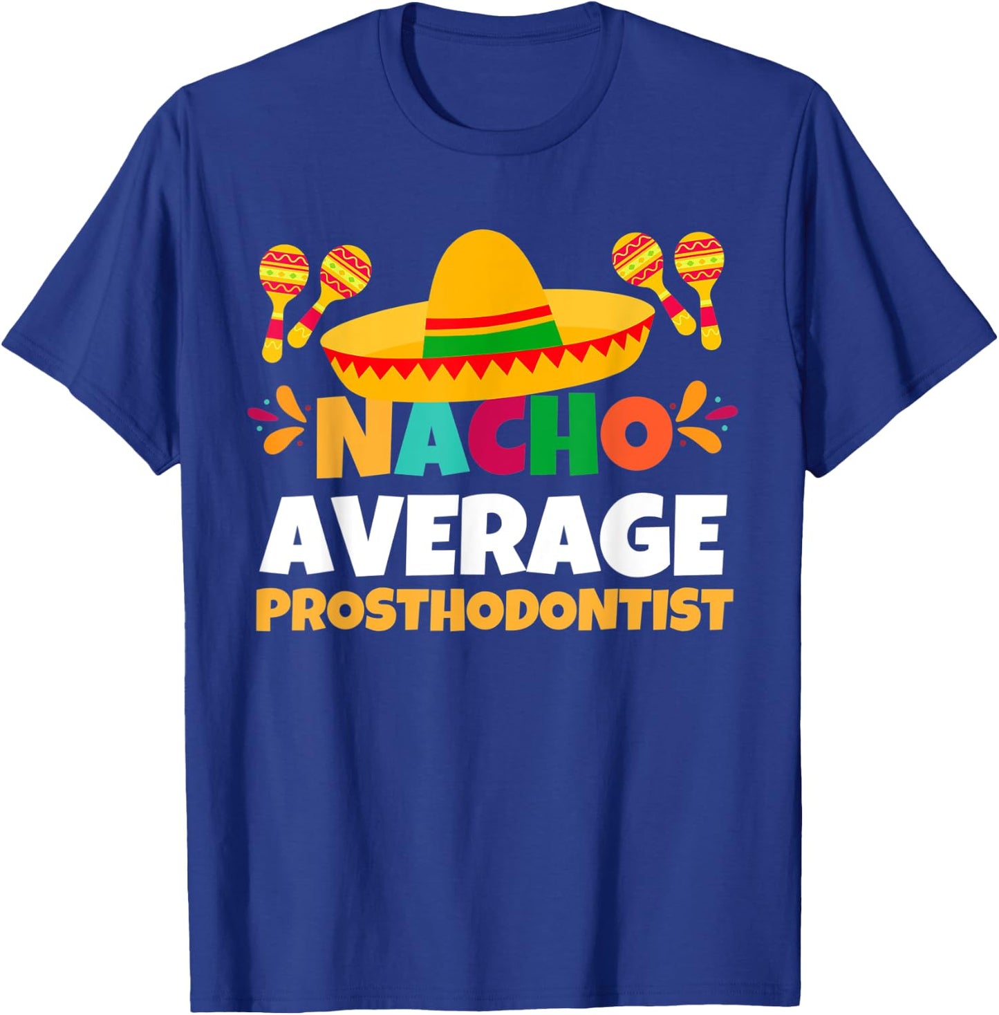 Nacho Average Prosthodontist | Mexican Fiesta Cinco De Mayo T-Shirt - T-Shirt | Royal