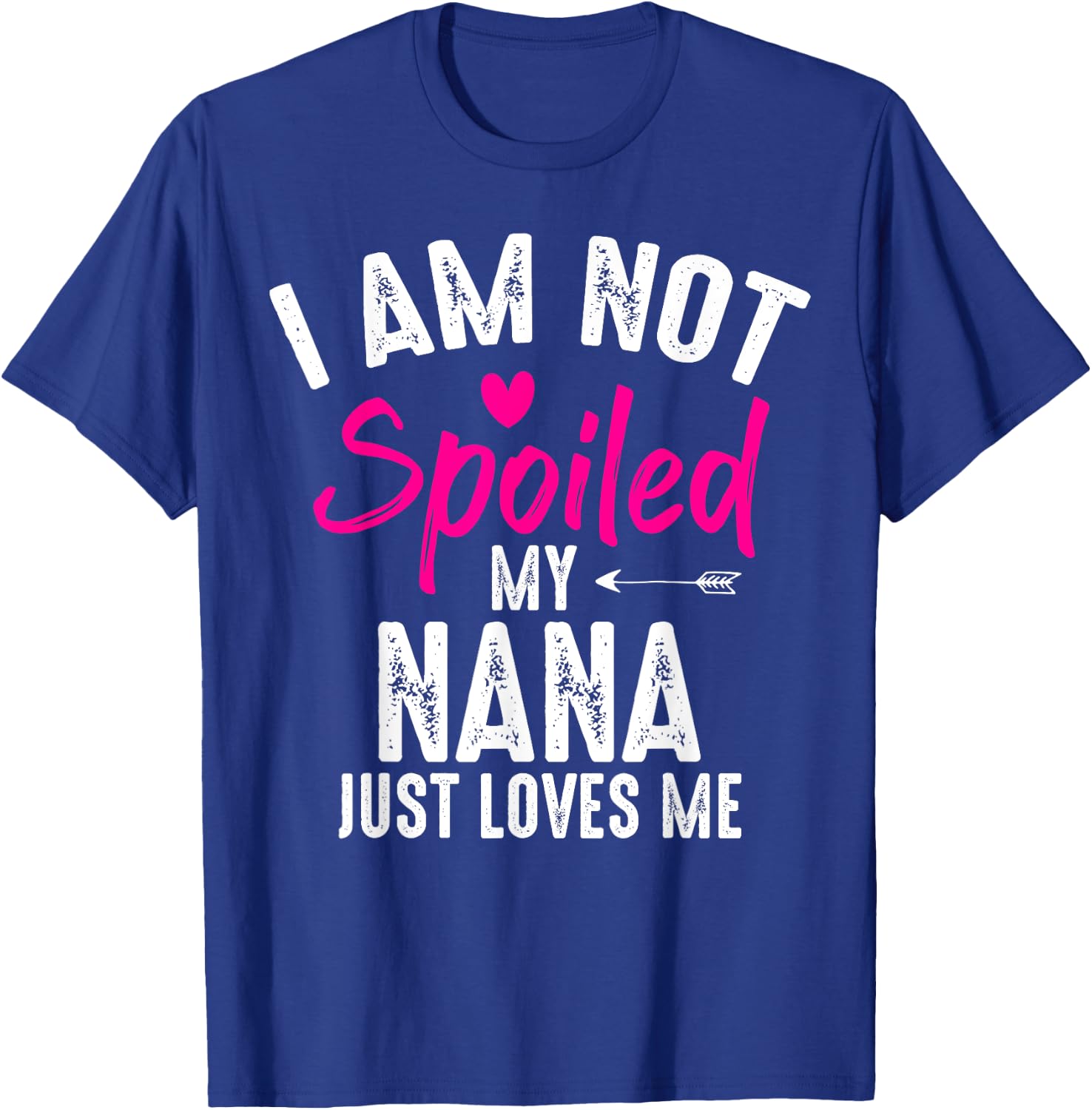 I'm Not Spoiled My Nana Loves Me Funny Family Best Friend T-Shirt - T-Shirt | Royal