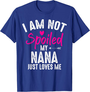 I'm Not Spoiled My Nana Loves Me Funny Family Best Friend T-Shirt - T-Shirt | Royal