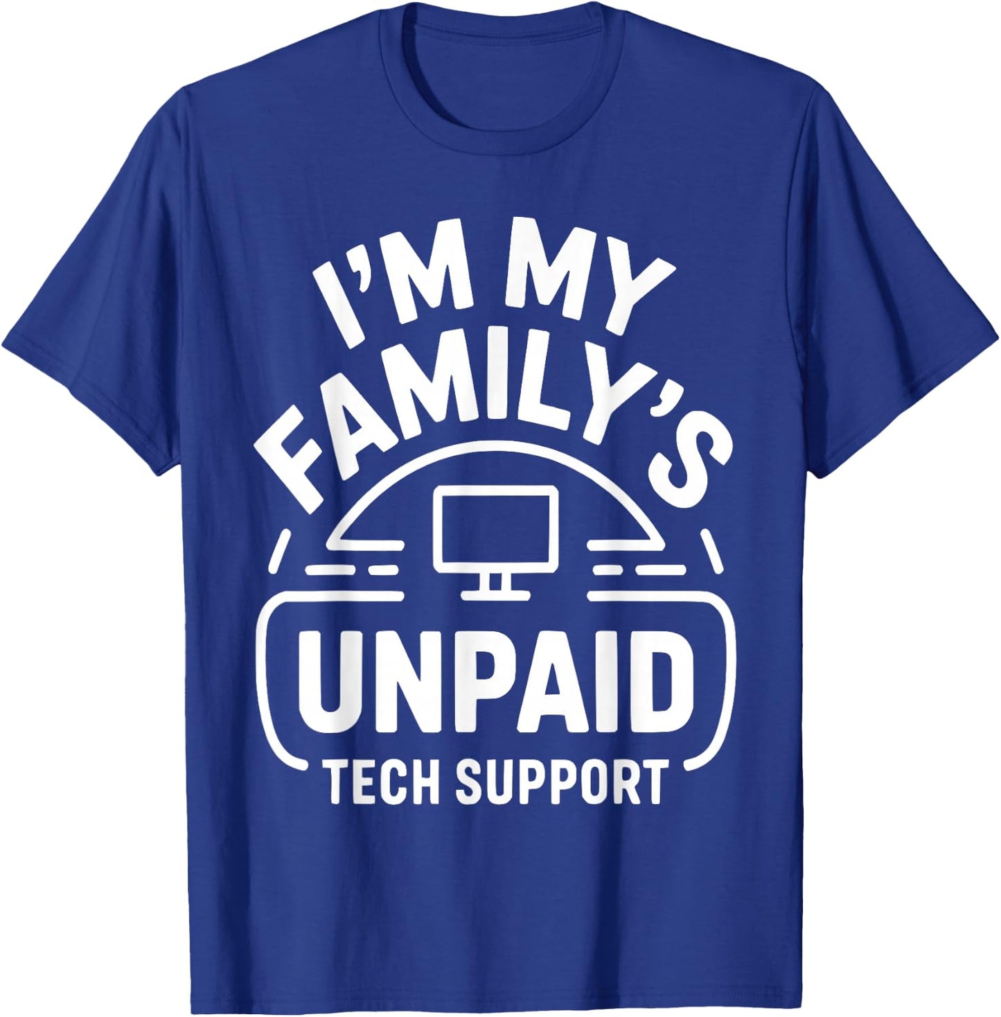 Funny Computer Engineer I'm My Family's Unpaid Tech Support T-Shirt - T-Shirt | Royal