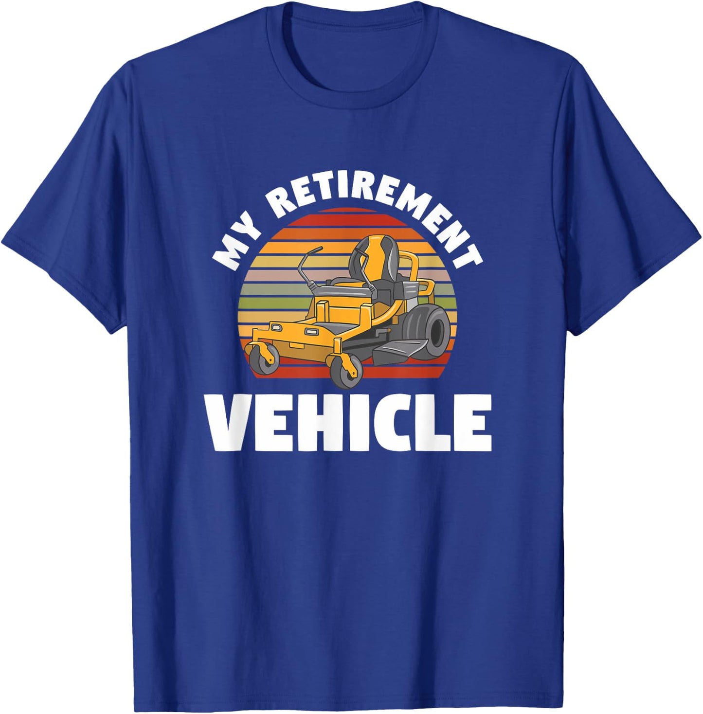 My Retirement Vehicle Retired Lawn Mower Grass Mow Mowing T-Shirt - T-Shirt | Royal