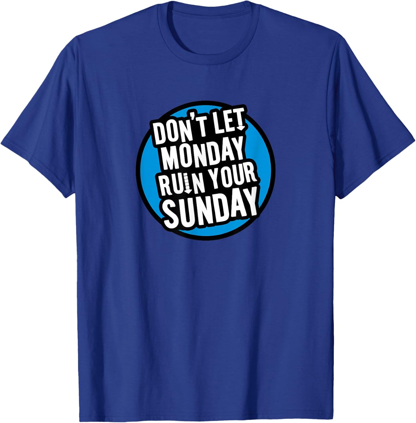 Don't Let Monday Ruin Your Sunday T-Shirt - T-Shirt | Royal