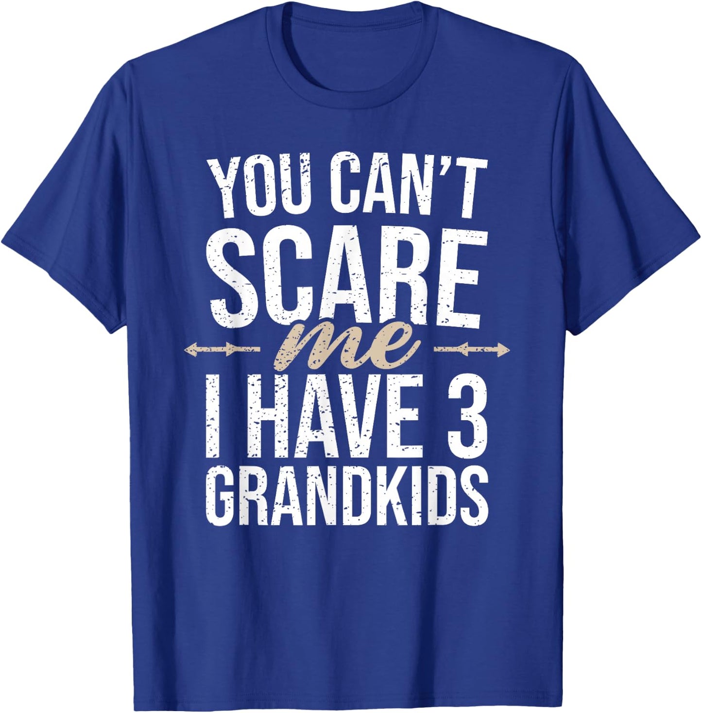 You Cant Scare Me I Have 3 Grandkids Funny Grandpa Grandma T-Shirt - T-Shirt | Royal