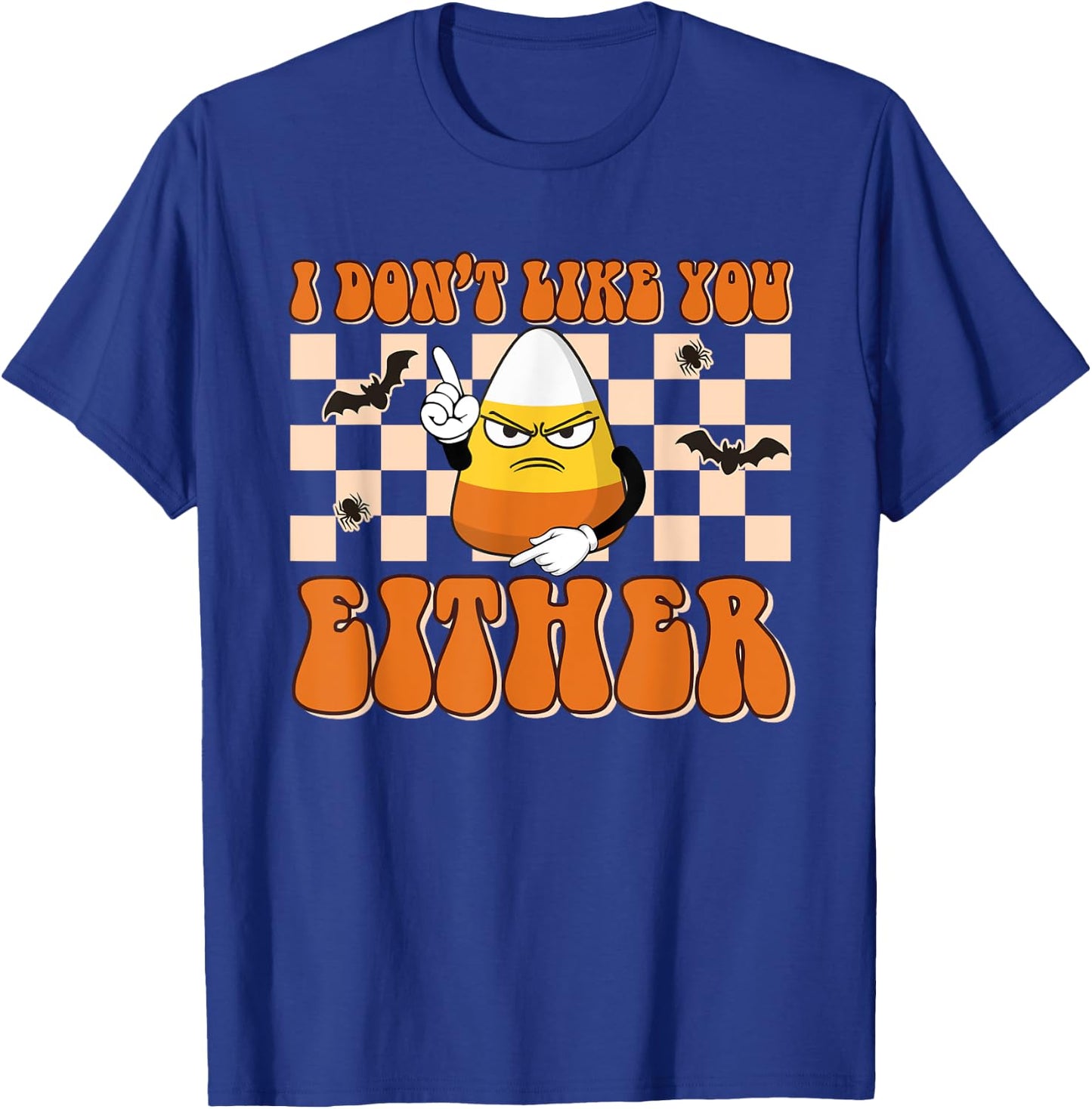 I Don't Like You Either Funny Candy Corn Halloween Costume T-Shirt - T-Shirt | Royal