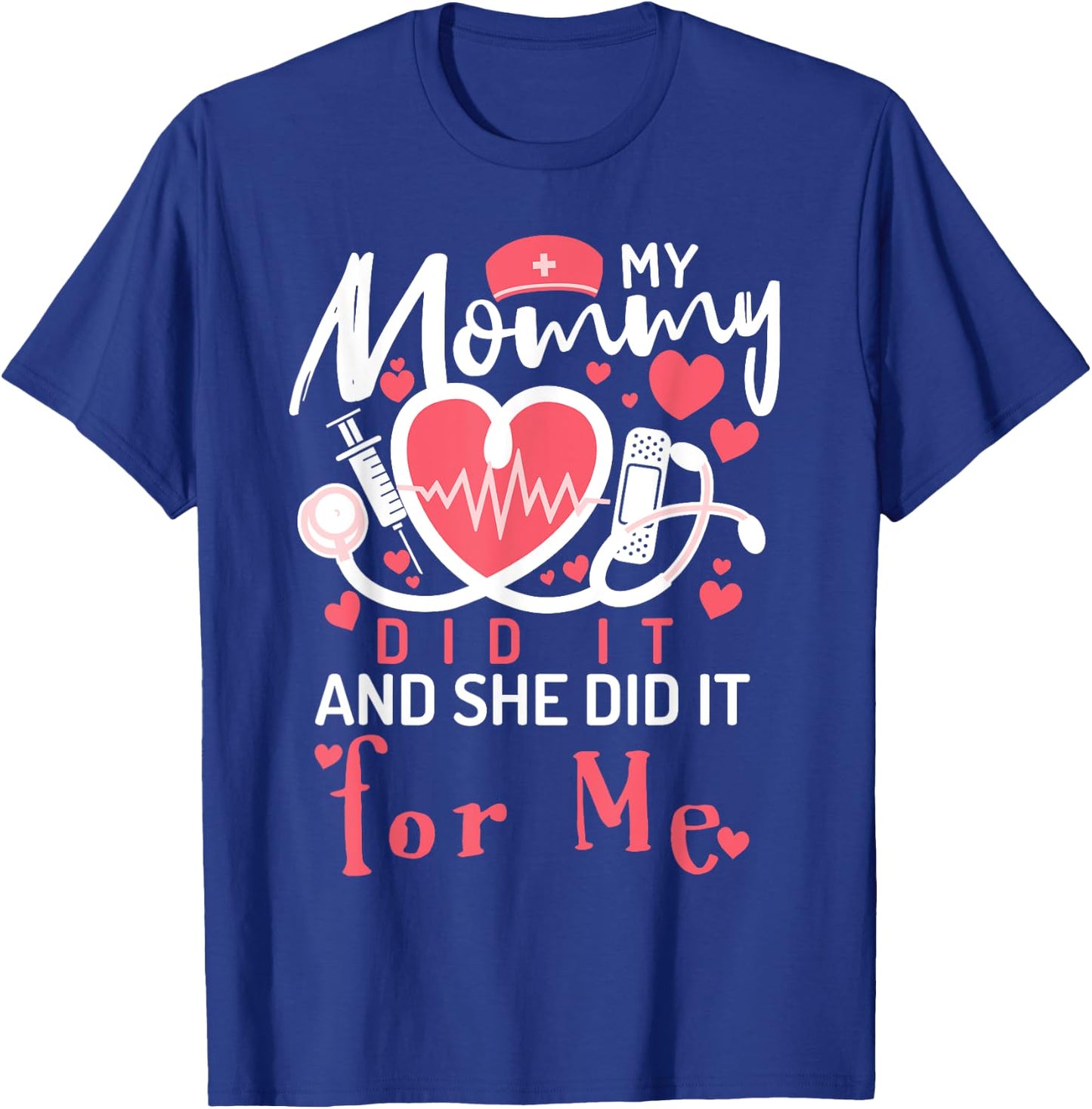 My Mommy Did It And She Did It For Me Mom Nurse Graduation T-Shirt - T-Shirt | Royal