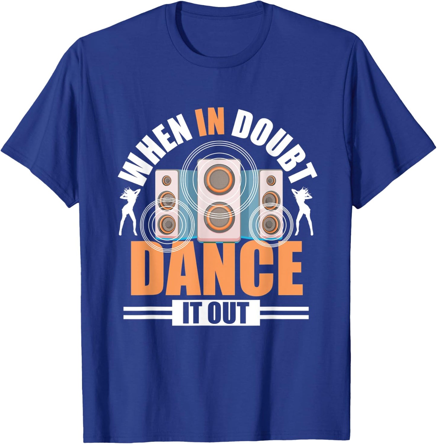 When In Doubt Dance It Out - Freestyle Dancer T-Shirt - T-Shirt | Royal