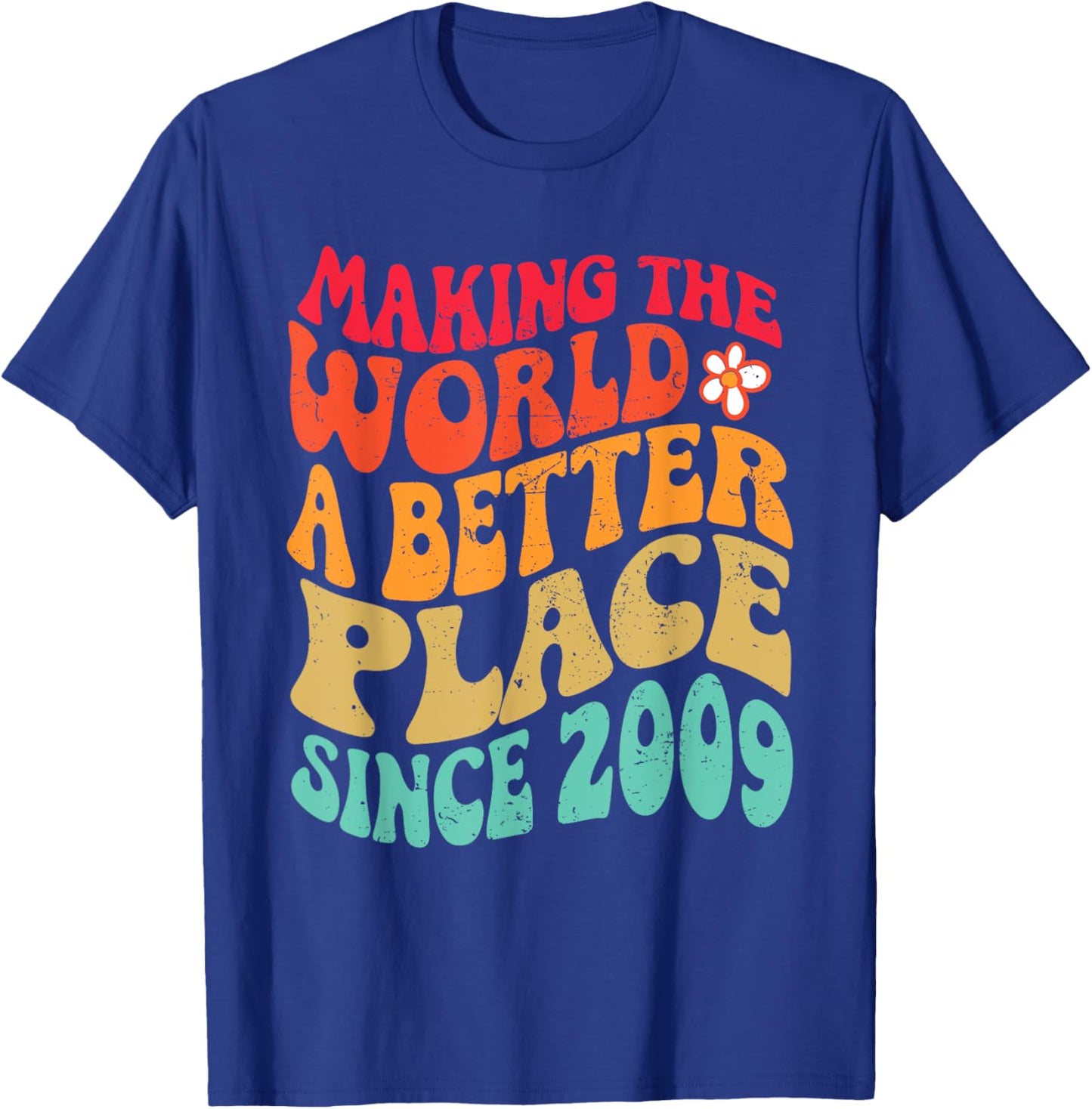 2009 Birthday - Making The World A Better Place Since 2009 T-Shirt - T-Shirt | Royal