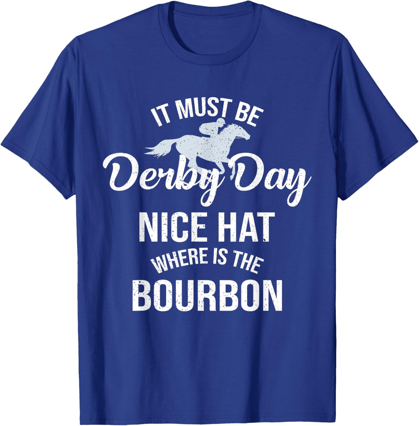 Funny It Must Be Derby Day Nice Hat Where Is Bourbon T-Shirt - T-Shirt | Royal