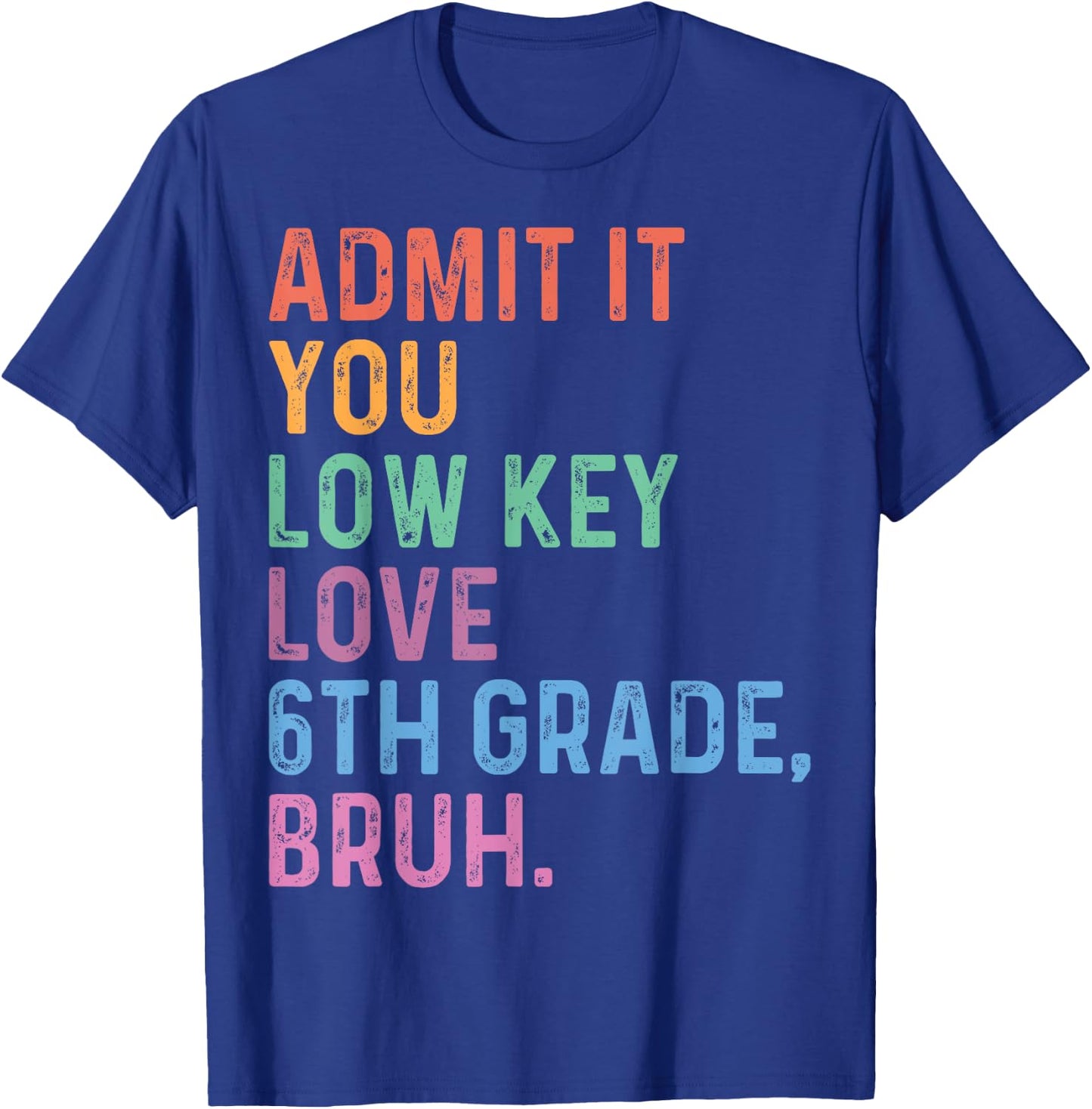 Admit It You Low Key Love 6th Grade Bruh Funny Teacher Men Women Kids T-Shirt - T-Shirt | Royal