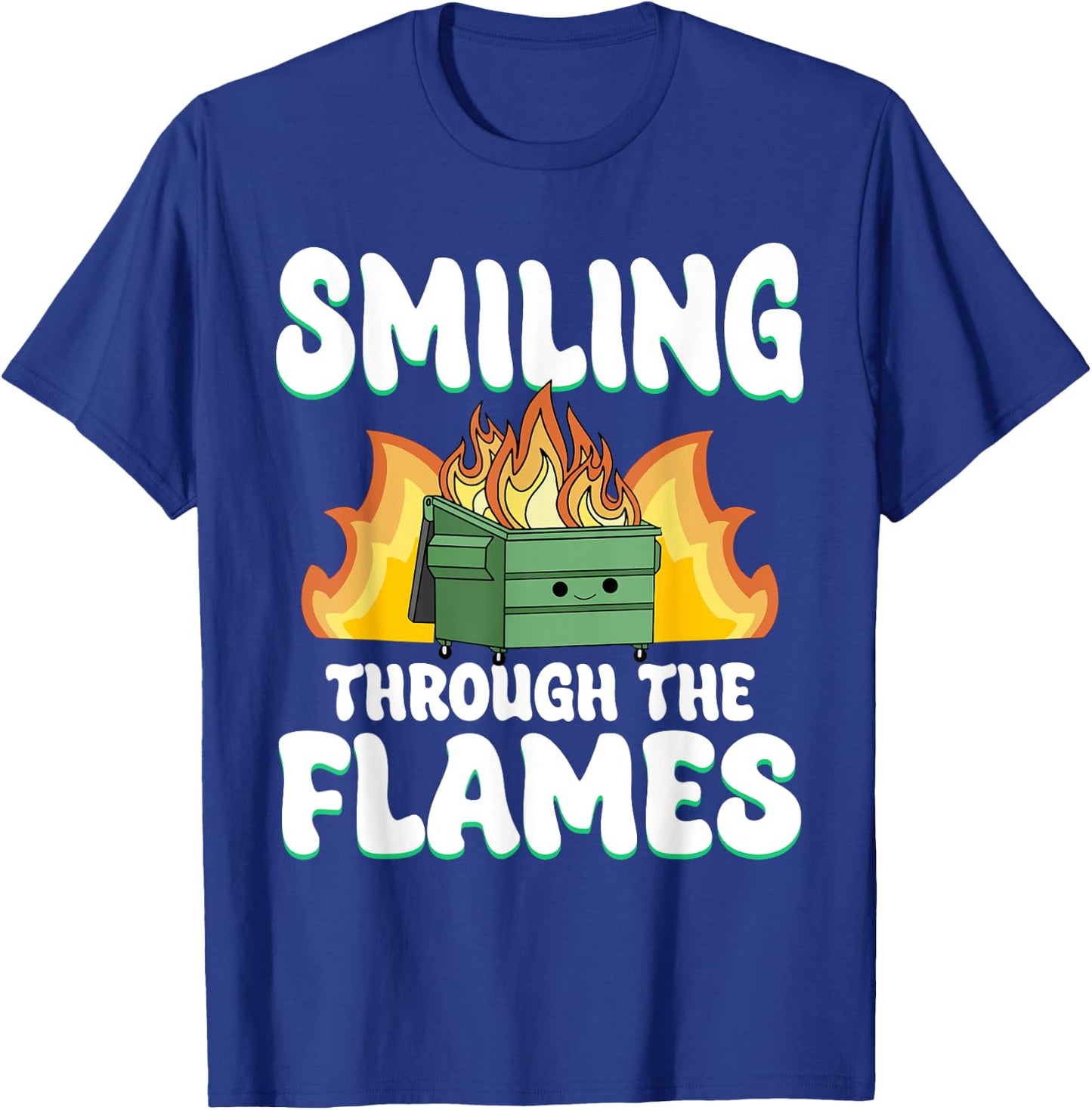 Smiling Through Flames Dumpster On Fire Funny Dumpster Fire T-Shirt - T-Shirt | Royal