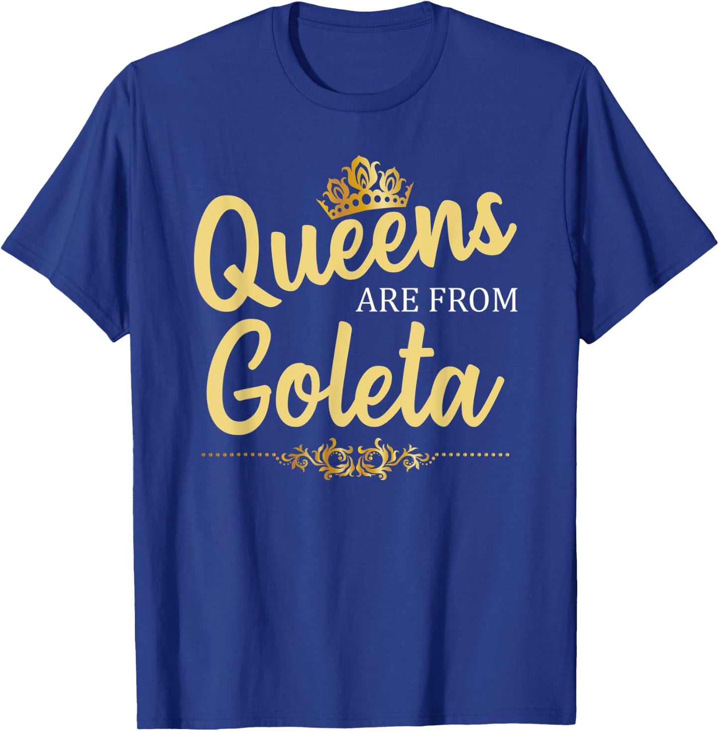 Queens Are From GOLETA CA CALIFORNIA Funny Home Roots Gift T-Shirt - T-Shirt | Royal