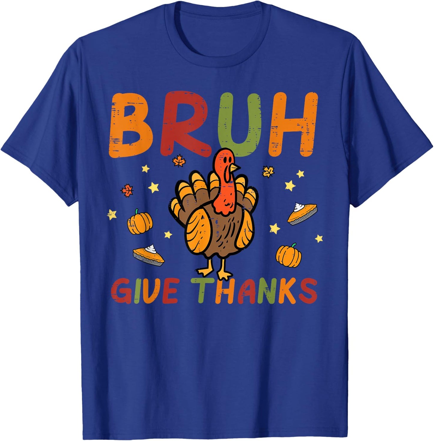 Thanksgiving Bruh Give Thanks Turkey Day Fall Women Men Kids T-Shirt - T-Shirt | Royal