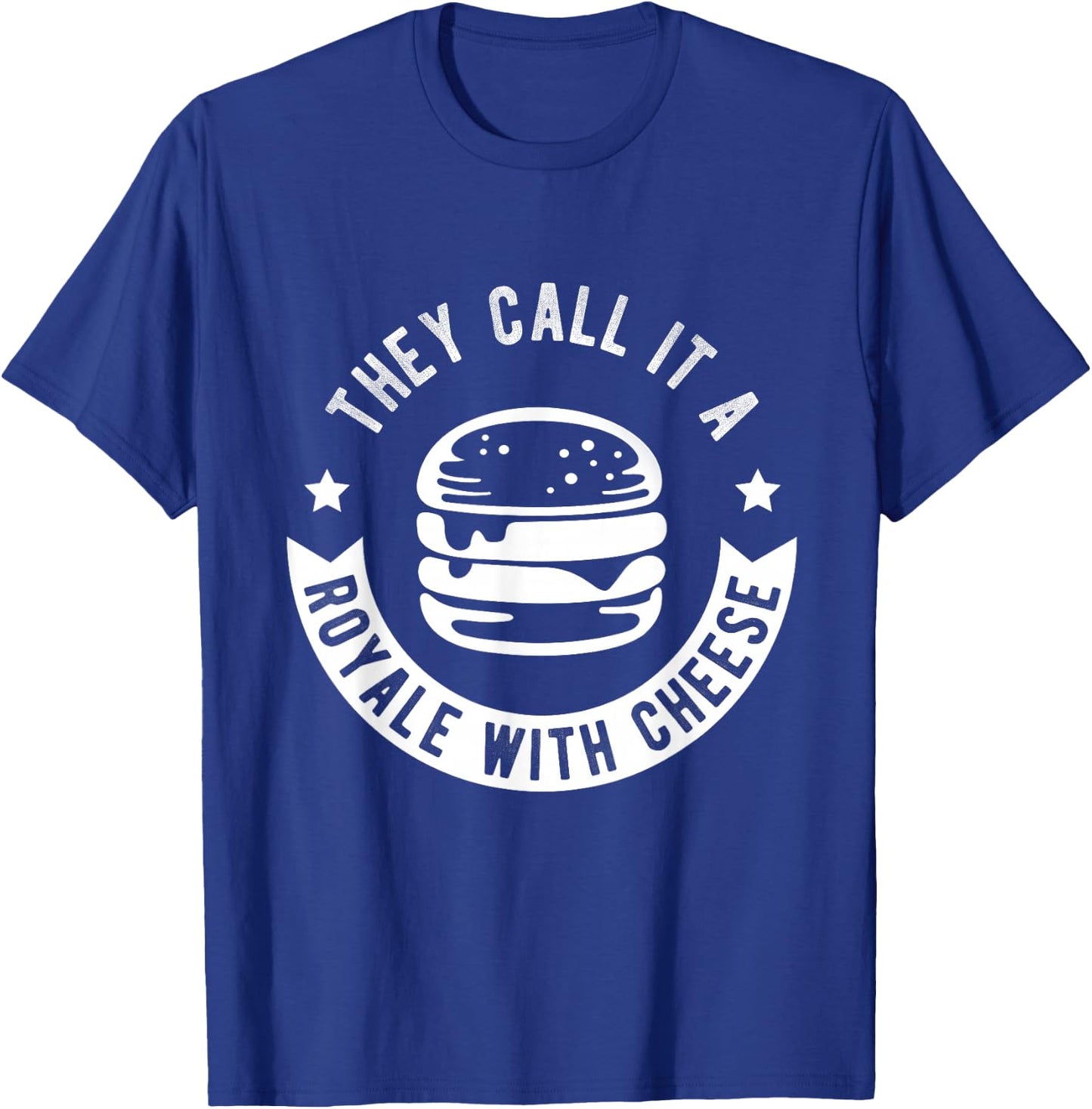 THEY CALL IT A ROYALE WITH CHEESE Burger Fast Food Fan T-Shirt - T-Shirt | Royal