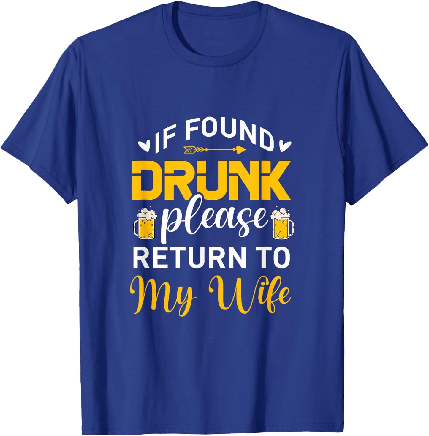 If Found Drunk Please Return To My Wife Funny Beer Drinking T-Shirt - T-Shirt | Royal