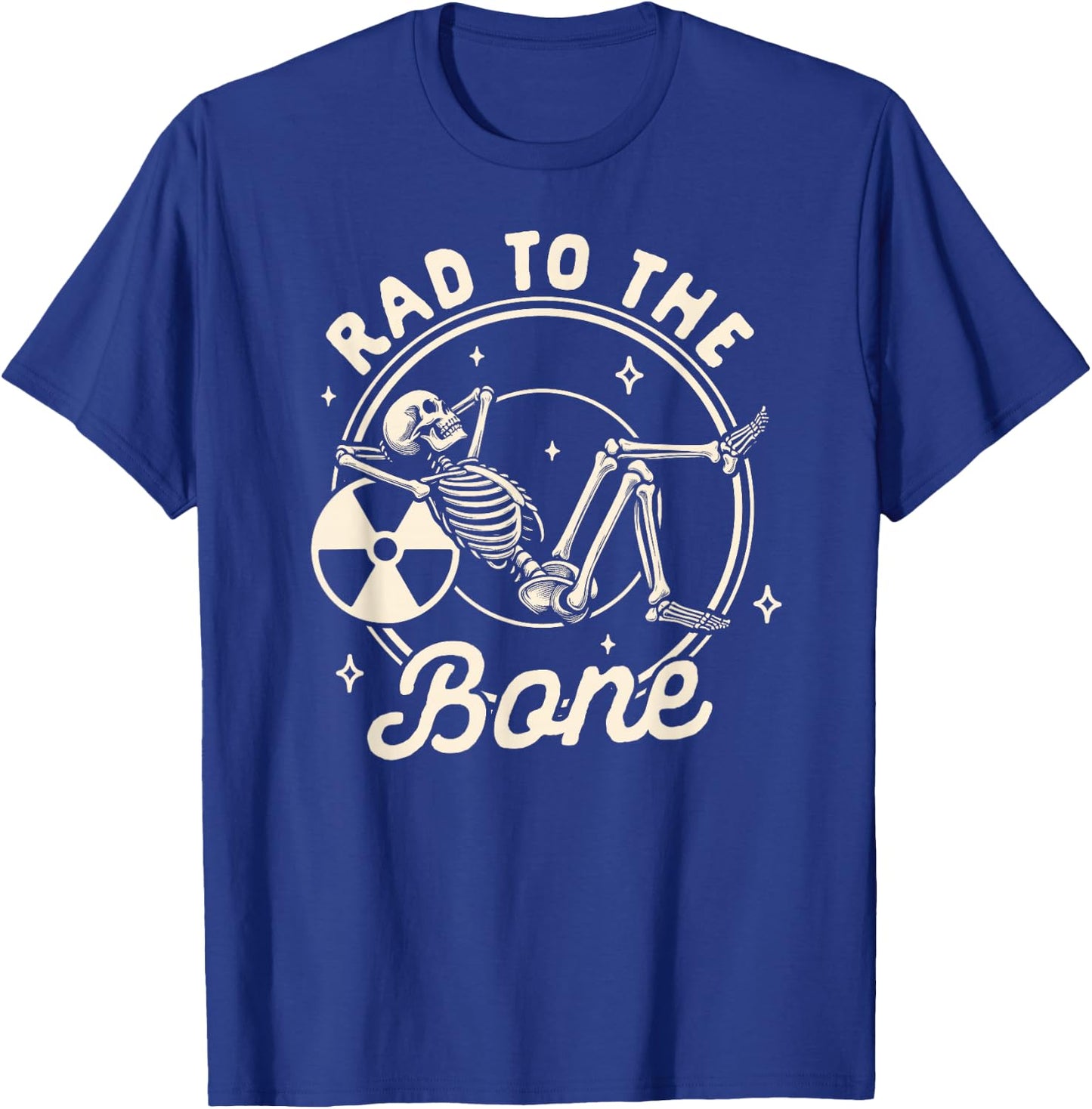 Rad Tech Radiology Radiologist X-ray Tech Rad to The Bone T-Shirt - T-Shirt | Royal