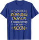 Funny Hate Morning T Shirt Not A Morning Person T Shirt Gift T-Shirt - T-Shirt | Royal