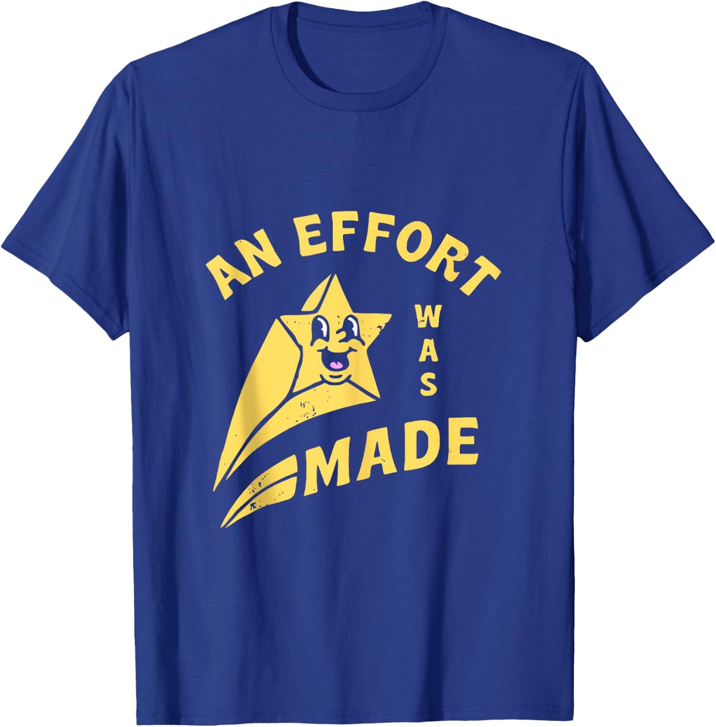 an Effort was Made T-Shirt - T-Shirt | Royal