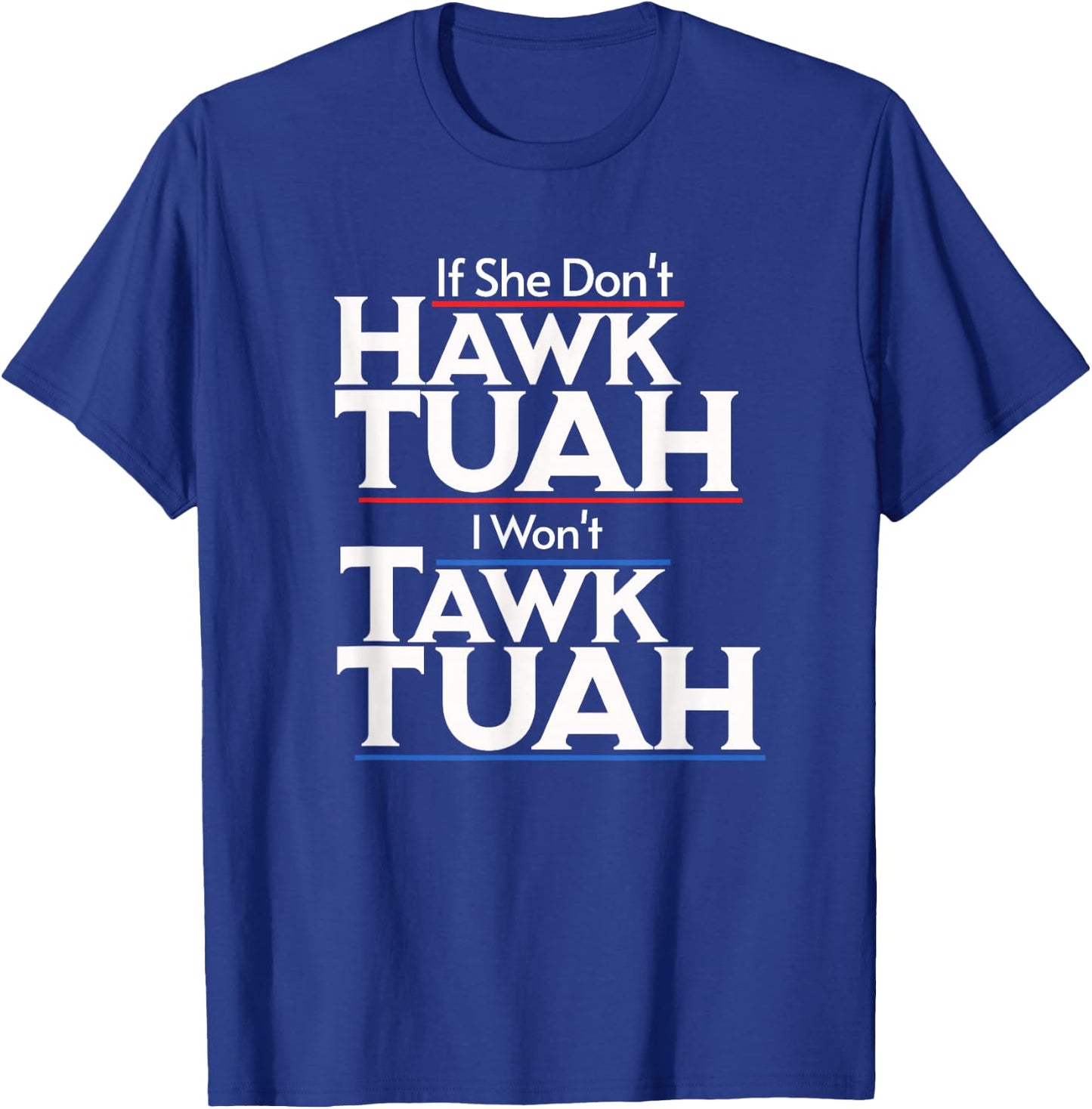 If She Wont Hawk Tuah I Wont Tawk Tuah T-Shirt - T-Shirt | Royal