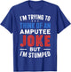 I'm Trying To Think Of An Amputee Joke But I'm Stumped T-Shirt - T-Shirt | Royal
