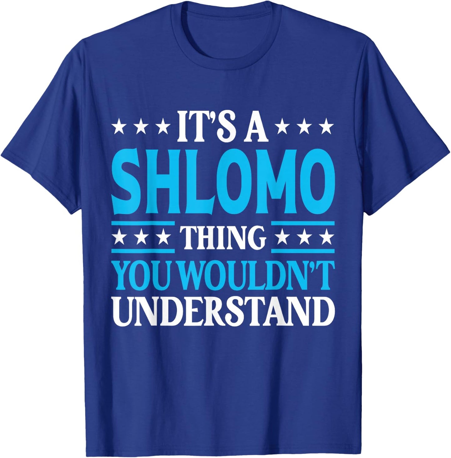 Shlomo Thing Wouldn't Understand Personal Name Shlomo T-Shirt - T-Shirt | Royal