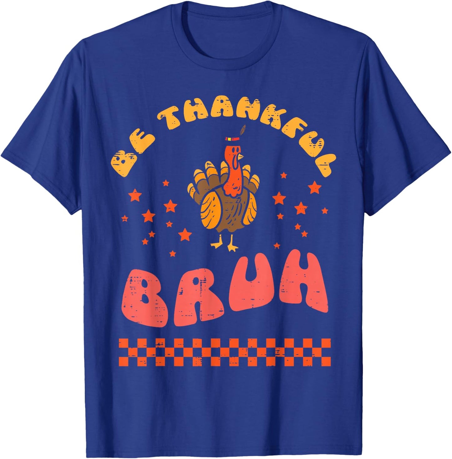 Thanksgiving Be Thankful Bruh Turkey Fall Men Women Kids T-Shirt - T-Shirt | Royal