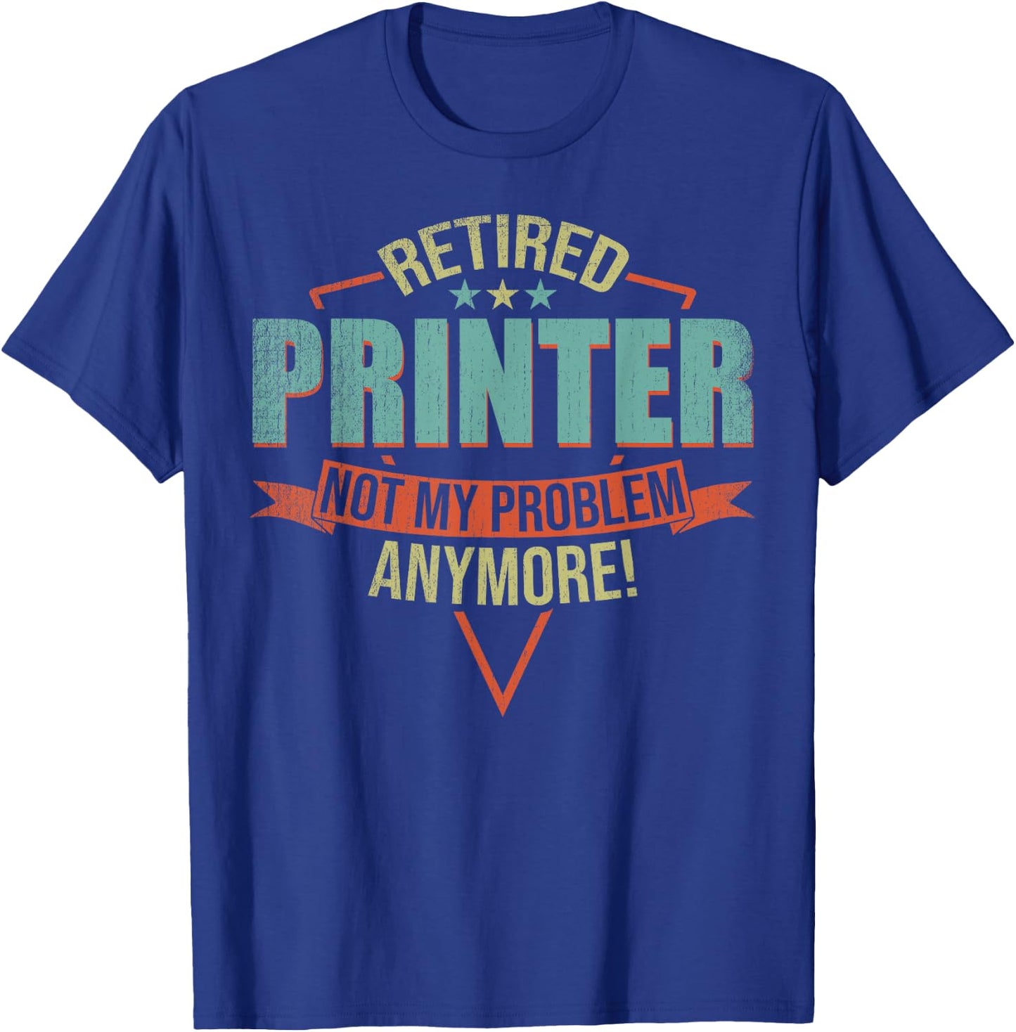 Funny Quote For Retired Printer T-Shirt - T-Shirt | Royal