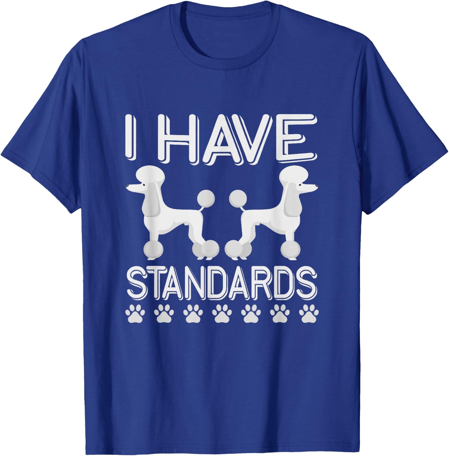 I Have Standards Poodle T-Shirt - T-Shirt | Royal