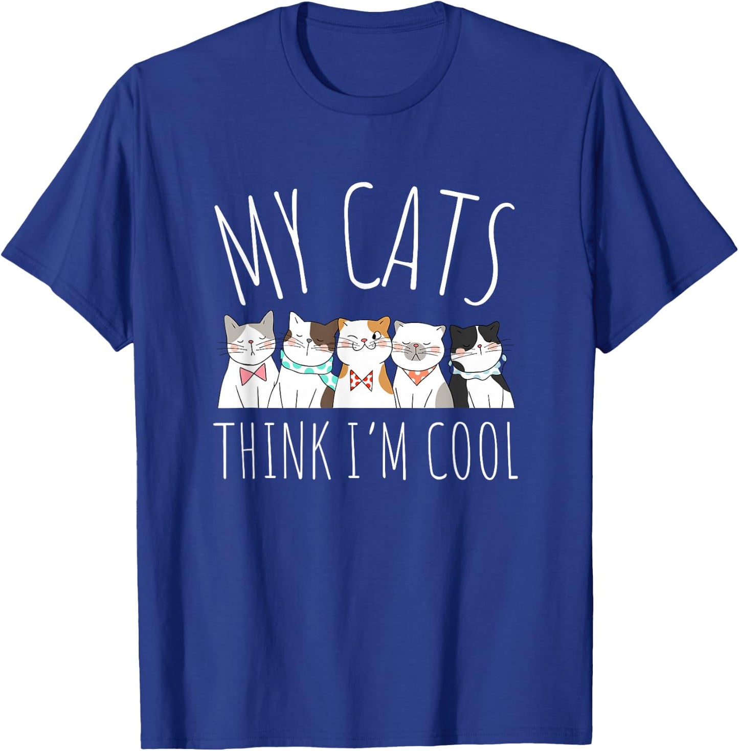 My Cats Think I'm Cool Funny Cute Cat Lover T-Shirt - T-Shirt | Royal
