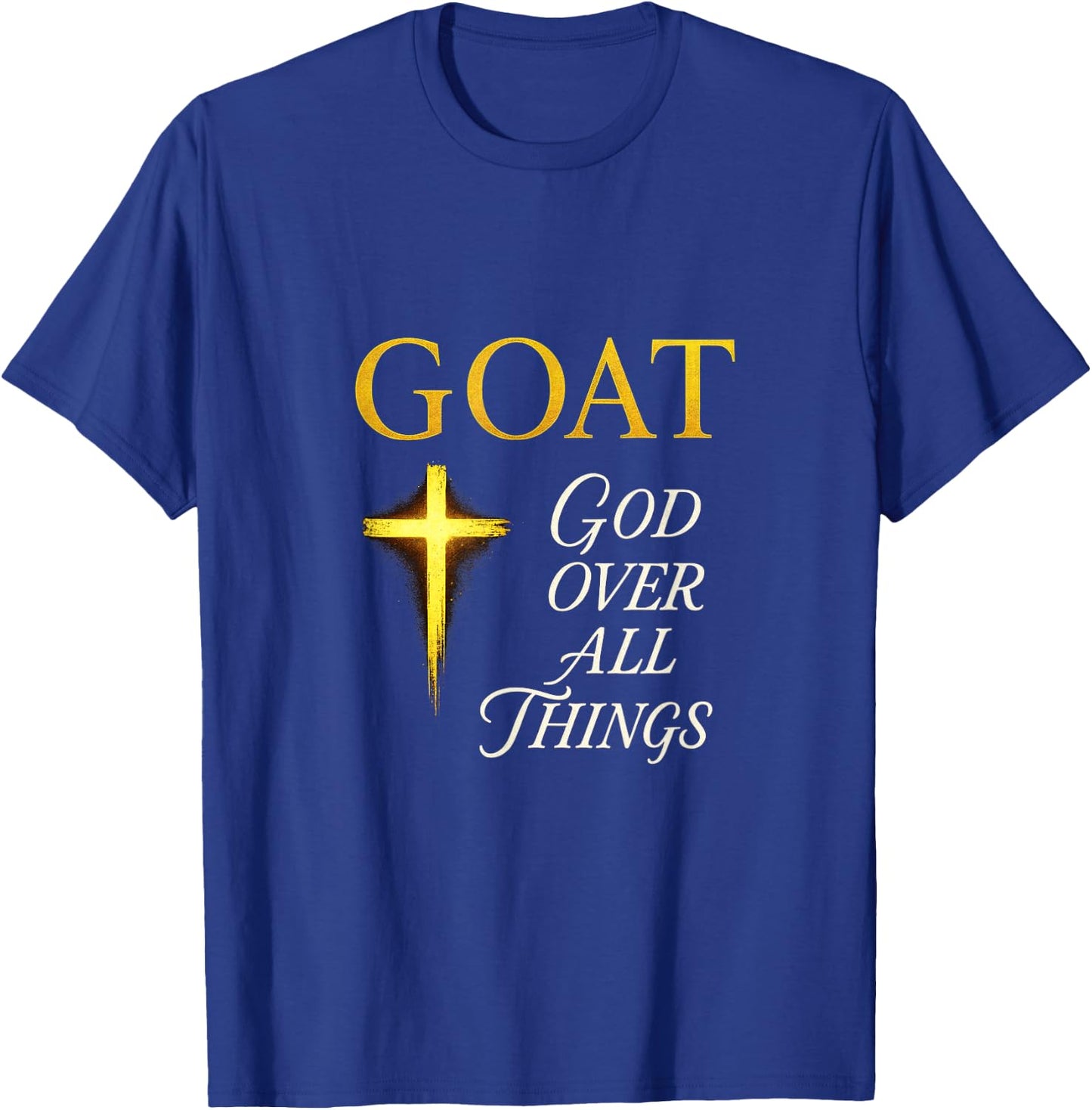 Goat God Over All Things - Motivational Quote T-Shirt - T-Shirt | Royal