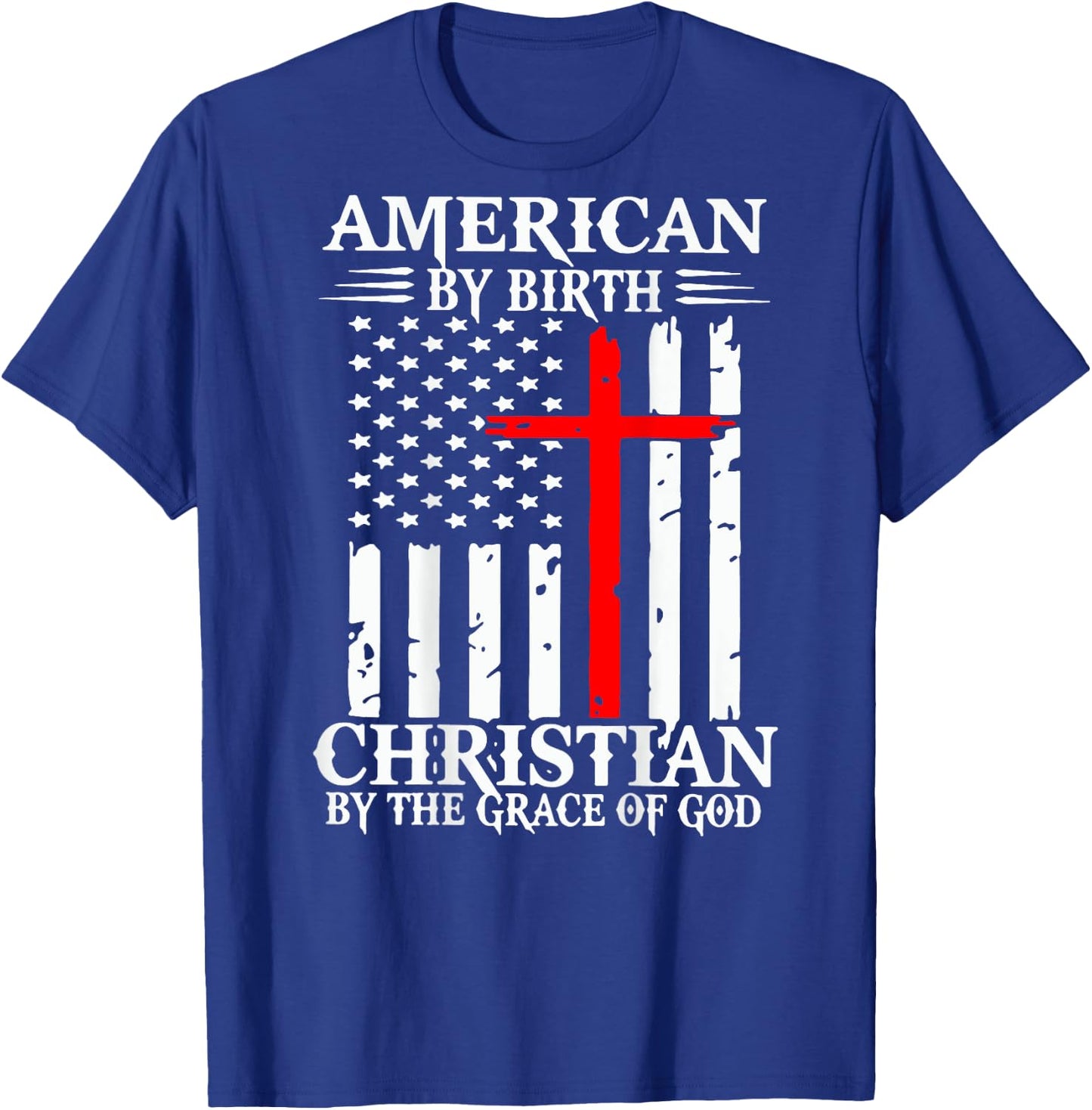 American By Birth Christian By The Grace Of God (on back) T-Shirt - T-Shirt | Royal