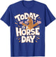 Today is a Horse Day | Horse Lover Shirt | Horse T-Shirt - T-Shirt | Royal