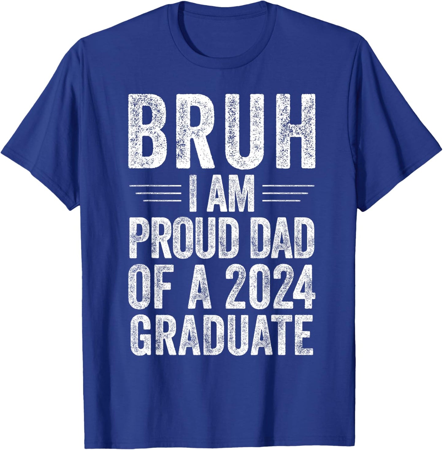 Bruh I'm Proud Dad of a 2024 Graduate Senior Graduation T-Shirt - T-Shirt | Royal
