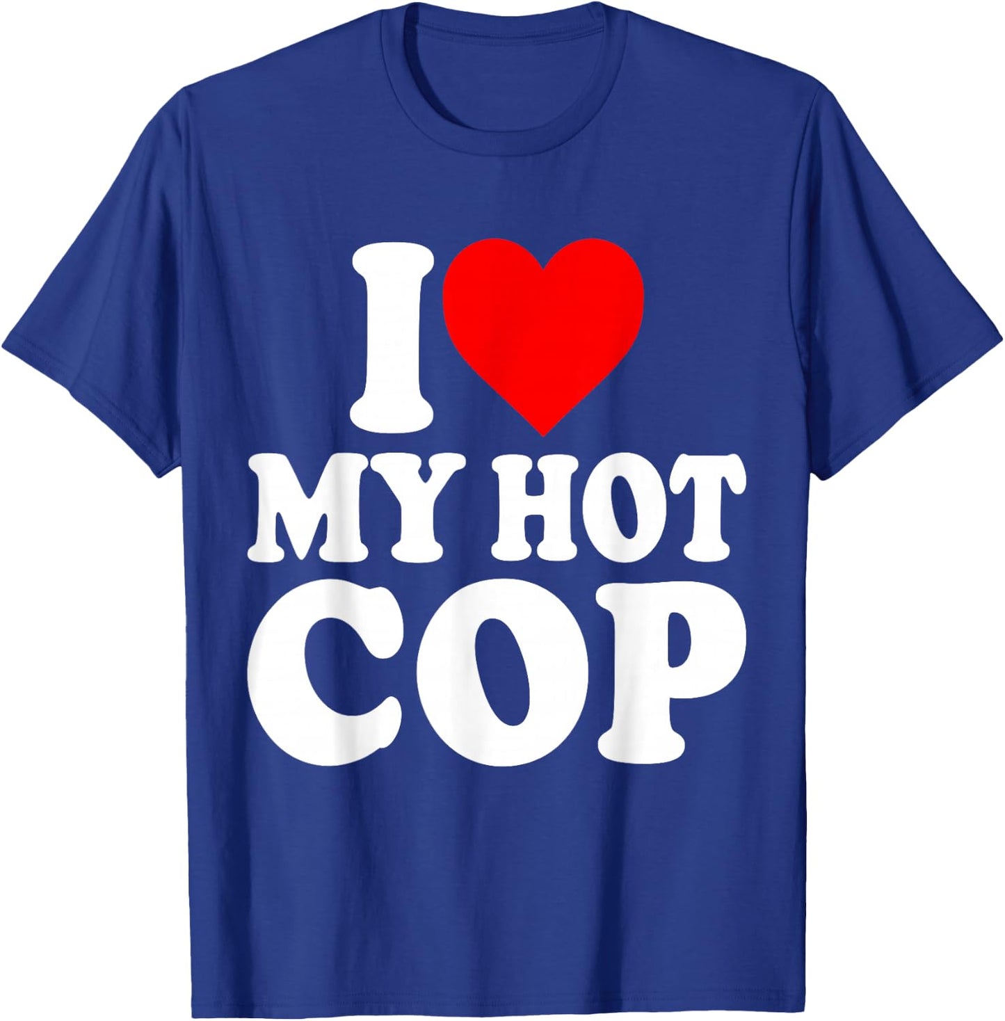 I Love My Hot Cop Funny Police Officer Security Job Cops T-Shirt - T-Shirt | Royal