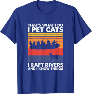 That's What I Do I Pet Cats I Raft Rivers And I Know Things T-Shirt - T-Shirt | Royal