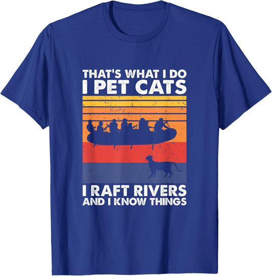 That's What I Do I Pet Cats I Raft Rivers And I Know Things T-Shirt - T-Shirt | Royal
