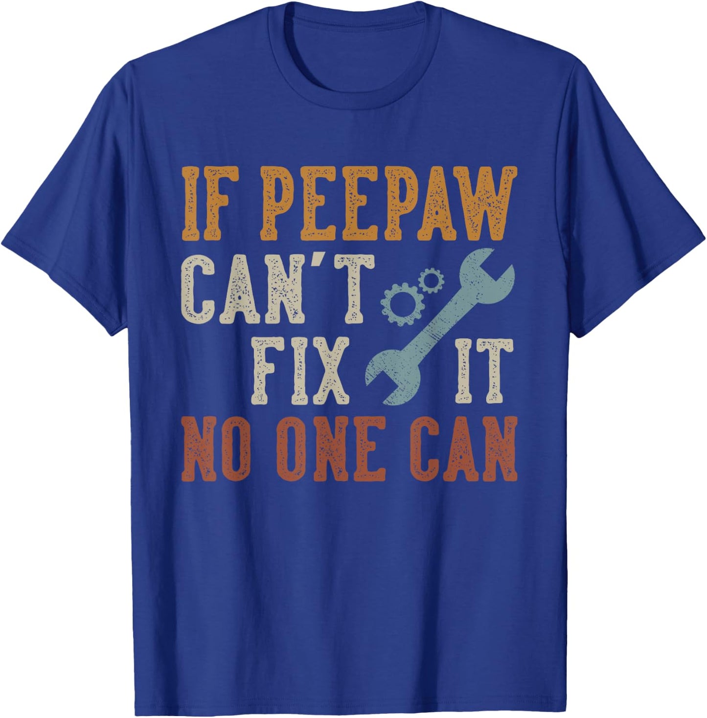 If Peepaw Can't Fix It No One Can Funny Peepaw Father's Day T-Shirt - T-Shirt | Royal