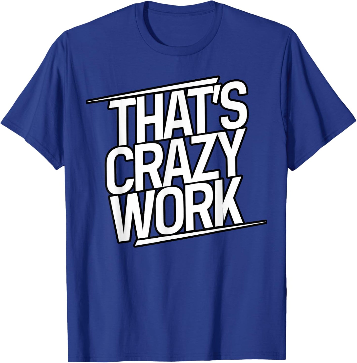 That's Crazy Work, Popular Slang T-Shirt - T-Shirt | Royal