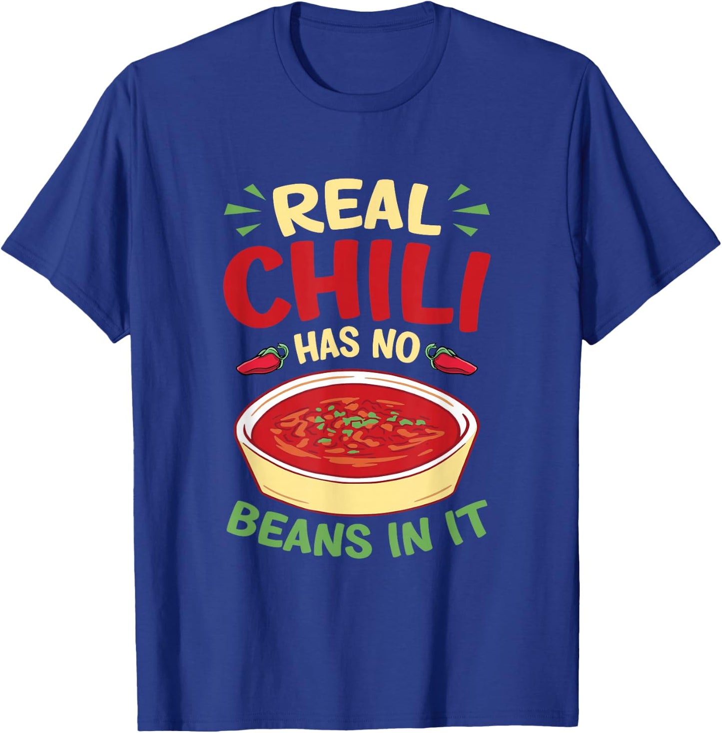 Real chili has no beans in it T-Shirt - T-Shirt | Royal