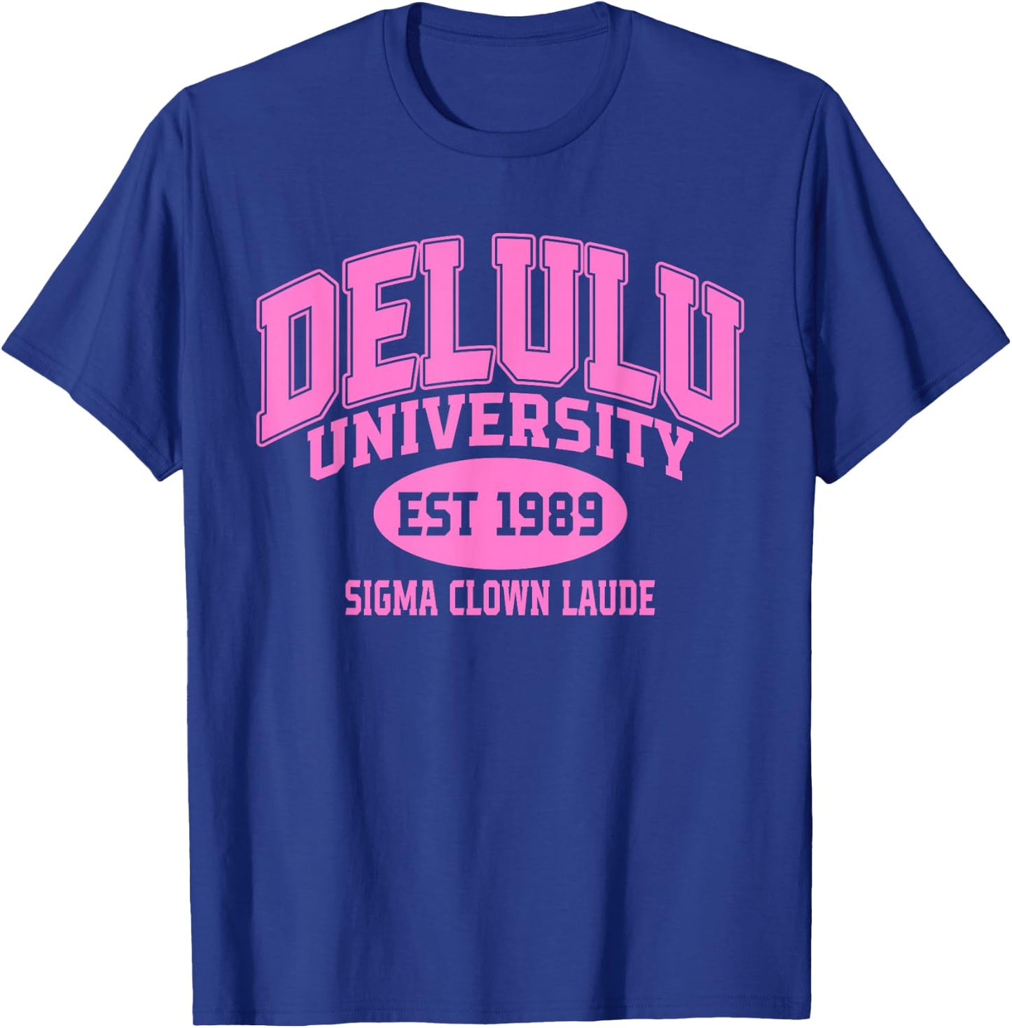 Delulu University Est 1989 Sigma Clown Laude T-Shirt - T-Shirt | Royal
