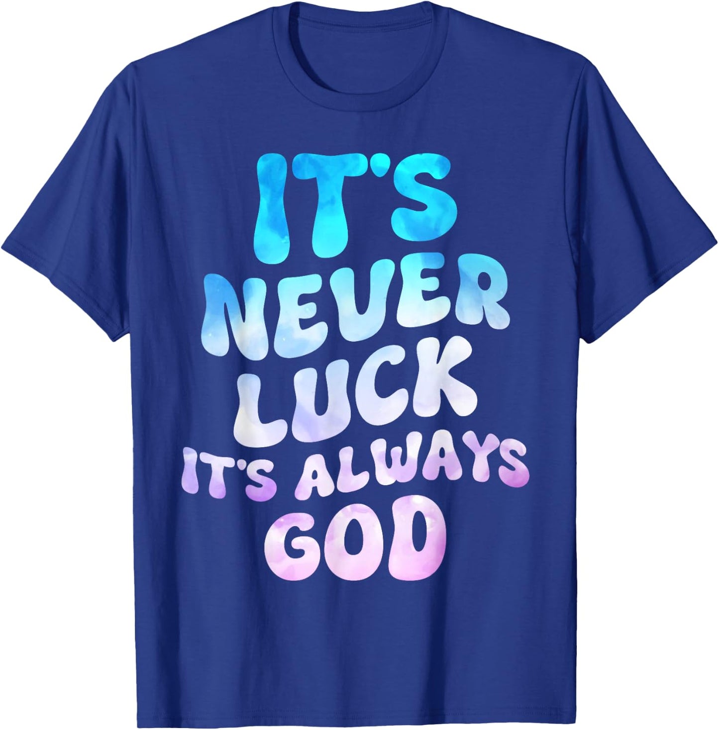 It's Never Luck It's Always God Groovy T-Shirt - T-Shirt | Royal